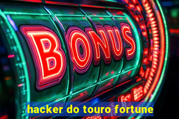 hacker do touro fortune